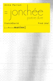 = jonchée, poésie dure