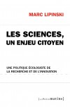 Les sciences, un enjeu citoyen. <br/>Une politique écologiste de la recherche et de l'innovation
