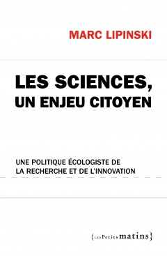 Les sciences, un enjeu citoyen. <br/>Une politique écologiste de la recherche et de l’innovation