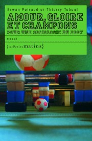 Amour, gloire et crampons. Pour une sociologie du foot