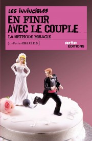 En finir avec le couple. <br/>La méthode miracle