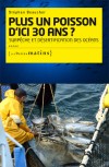 Plus un poisson d'ici 30 ans ? <br>Surpêche et désertification des océans
