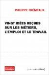 Vingt idées reçues sur les métiers, l'emploi et le travail
