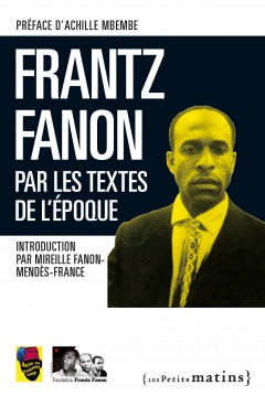 Frantz Fanon par les textes de l’époque