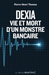 Dexia. Vie et mort d'un monstre bancaire
