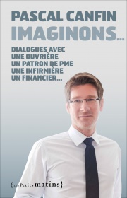 Imaginons… <br/>Dialogues avec une ouvrière, un patron de PME, une infirmière, un financier, une cadre de Pôle Emploi et un responsable associatif.