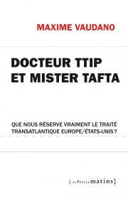 Docteur TTIP et Mister Tafta. Que nous réserve vraiment le traité  transatlantique Europe/États-Unis ?