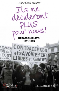 Ils ne décideront plus pour nous ! – Débats sur l’IVG 1971-1975