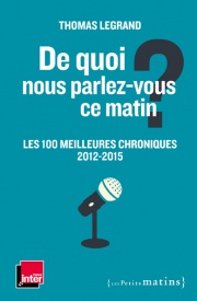 De quoi nous parlez-vous ce matin ? Les 100 meilleures chroniques 2012-2015