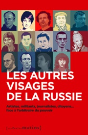 Les autres visages de la Russie – Artistes, militants, journalistes, citoyens… face à l’arbitraire du pouvoir