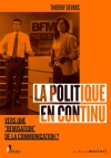 La Politique en continu. <br/>Vers une "BFMisation" de la communication?