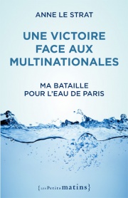 Une victoire face aux multinationales. <br/>Ma bataille pour l’eau de Paris