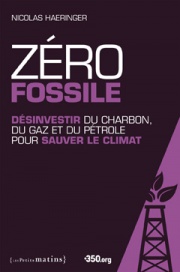 Zéro fossile<br/>Désinvestir du charbon, du gaz et du pétrole pour sauver le climat