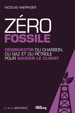 Zéro fossile<br/>Désinvestir du charbon, du gaz et du pétrole pour sauver le climat