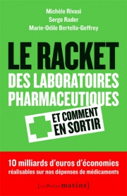 Le Racket des laboratoires pharmaceutiques<br/>et comment en sortir