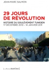 29 jours de révolution.<br/>Histoire du soulèvement tunisien 17 décembre 2010 – 14 janvier 2011