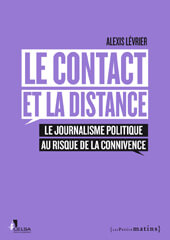 Le Contact et la distance<br/>Le journalisme politique au risque de la connivence