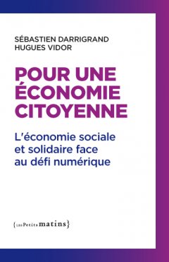 Pour une économie citoyenne </p> L’économie sociale et solidaire face au défi numérique