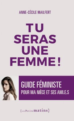 Tu seras une femme ! </br> Guide féministe pour ma nièce et ses ami.e.s
