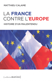 La France contre l’Europe<br/>Histoire d’un malentendu