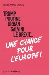 Trump, Poutine, Orban, Salvini, le Brexit... <br/>Une chance pour l'Europe !