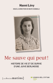 Me sauve qui peut ! Histoire de vie et de survie d’une Juive berlinoise