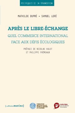 Après le libre-échange.<br>Quel commerce international face aux défis écologiques