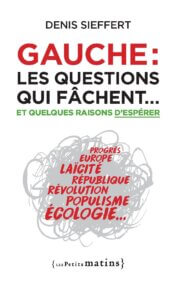 Gauche, les questions qui fâchent… <br>et quelques raisons d’espérer