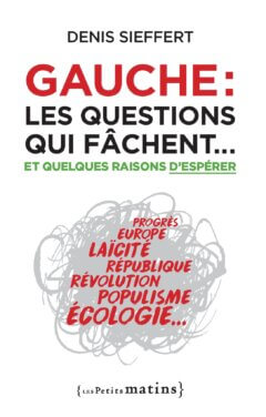 Gauche, les questions qui fâchent… <br>et quelques raisons d’espérer