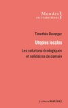 Utopies locales.<br>Les solutions écologiques et solidaires de demain