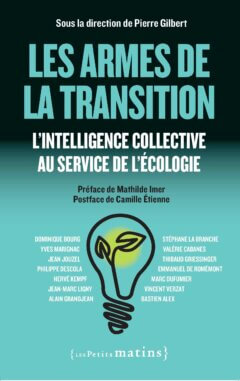Les armes de la transition.<br>L’intelligence collective au service de l’écologie
